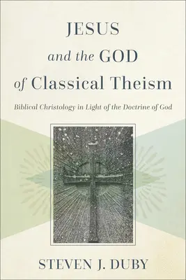 Jesus und der Gott des klassischen Theismus: Biblische Christologie im Lichte der Gottesdoktrin - Jesus and the God of Classical Theism: Biblical Christology in Light of the Doctrine of God