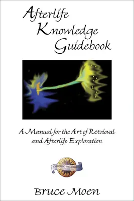 Ratgeber Wissen über das Leben nach dem Tod: Ein Handbuch für die Kunst des Wiederfindens und der Erforschung des Jenseits - Afterlife Knowledge Guidebook: A Manual for the Art of Retrieval and Afterlife Exploration