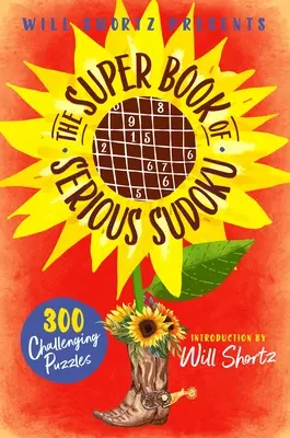 Will Shortz präsentiert das Super Book of Serious Sudoku: 300 herausfordernde Rätsel - Will Shortz Presents the Super Book of Serious Sudoku: 300 Challenging Puzzles