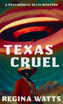 Texas Cruel: Ein psychedelischer Sci-Fi-Western - Texas Cruel: A Psychedelic Sci-Fi Western