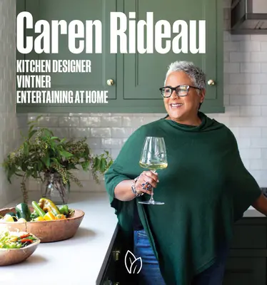 Caren Rideau: Küchendesignerin, Winzerin, Unterhaltendes zu Hause - Caren Rideau: Kitchen Designer, Vintner, Entertaining at Home