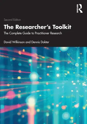 Der Werkzeugkasten für Forscher: Der vollständige Leitfaden für die Forschung in der Praxis - The Researcher's Toolkit: The Complete Guide to Practitioner Research