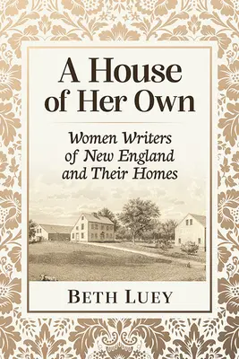 A House of Her Own: Schriftstellerinnen aus Neuengland und ihre Häuser - A House of Her Own: Women Writers of New England and Their Homes