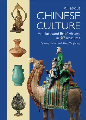 Alles über die chinesische Kultur: Eine illustrierte Kurzgeschichte in 50 Kunstschätzen - All about Chinese Culture: An Illustrated Brief History in 50 Art Treasures