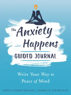 Das Journal für Angstzustände: Schreiben Sie Ihren Weg zum Seelenfrieden - The Anxiety Happens Guided Journal: Write Your Way to Peace of Mind