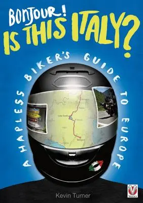 Bonjour! Ist das Italien? - Ein unglücklicher Biker-Führer durch Europa - Bonjour! is This Italy? - A Hapless Biker's Guide to Europe