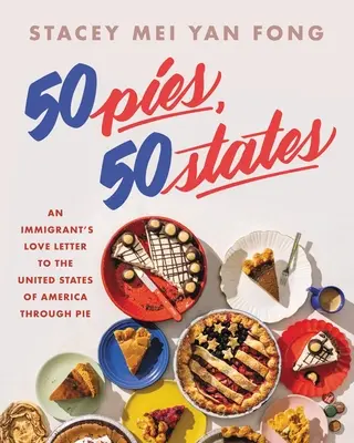 50 Pies, 50 States: Der Liebesbrief eines Einwanderers an die Vereinigten Staaten durch Kuchen - 50 Pies, 50 States: An Immigrant's Love Letter to the United States Through Pie