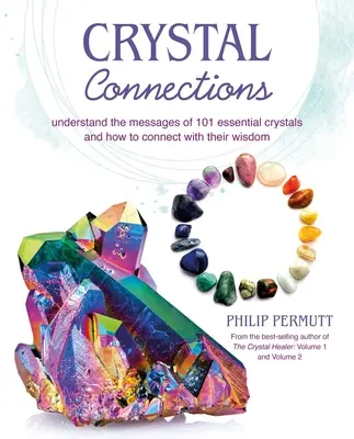 Kristall-Verbindungen: Verstehen Sie die Botschaften von 101 essentiellen Kristallen und wie Sie sich mit ihrer Weisheit verbinden können - Crystal Connections: Understand the Messages of 101 Essential Crystals and How to Connect with Their Wisdom