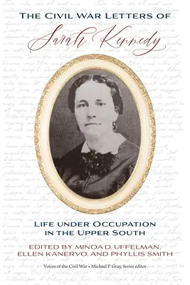 Die Bürgerkriegsbriefe von Sarah Kennedy: Leben unter Besatzung im oberen Süden - The Civil War Letters of Sarah Kennedy: Life Under Occupation in the Upper South