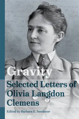 Schwerkraft: Ausgewählte Briefe von Olivia Langdon Clemens - Gravity: Selected Letters of Olivia Langdon Clemens