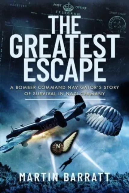 The Greatest Escape: Die Geschichte eines Bomber Command Navigators über das Überleben in Nazi-Deutschland - The Greatest Escape: A Bomber Command Navigator's Story of Survival in Nazi Germany