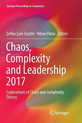 Chaos, Komplexität und Führung 2017: Erkundungen der Chaos- und Komplexitätstheorie - Chaos, Complexity and Leadership 2017: Explorations of Chaos and Complexity Theory