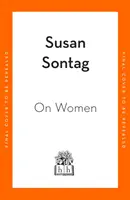 On Women - Eine neue Sammlung feministischer Essays der einflussreichen Schriftstellerin, Aktivistin und Kritikerin Susan Sontag - On Women - A new collection of feminist essays from the influential writer, activist and critic, Susan Sontag