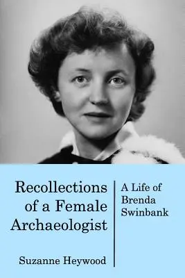 Erinnerungen einer Archäologin: Ein Leben von Brenda Swinbank - Recollections of a Female Archaeologist: A life of Brenda Swinbank