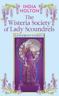 Die Wisteria Society of Lady Scoundrels: Gefährliche Burgfräuleins - The Wisteria Society of Lady Scoundrels: Dangerous Damsels