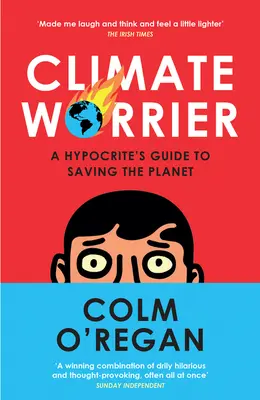 Klima-Sorgenmacher: Der Leitfaden eines Heuchlers zur Rettung des Planeten - Climate Worrier: A Hypocrite's Guide to Saving the Planet