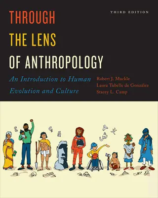 Durch die Linse der Anthropologie: Eine Einführung in die menschliche Evolution und Kultur, dritte Auflage - Through the Lens of Anthropology: An Introduction to Human Evolution and Culture, Third Edition