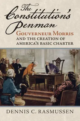 Der Federführer der Verfassung: Gouverneur Morris und die Entstehung von Amerikas Grundgesetz - The Constitution's Penman: Gouverneur Morris and the Creation of America's Basic Charter