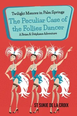 Zwielichtige Herrenhäuser in Palm Springs: Der sonderbare Fall der Follies-Tänzerin - Twilight Manors in Palm Springs: The Peculiar Case of the Follies Dancer