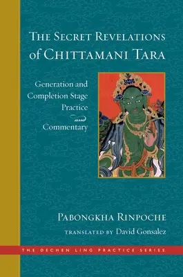 Die geheimen Offenbarungen von Chittamani Tara: Erzeugung und Vollendung - Praxis und Kommentar - The Secret Revelations of Chittamani Tara: Generation and Completion Stage Practice and Commentary