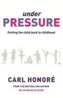 Unter Druck - Die Rettung unserer Kinder vor der Kultur der Hyper-Elternschaft - Under Pressure - Rescuing Our Children From The Culture Of Hyper-Parenting