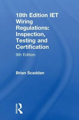 Iet Wiring Regulations: Inspektion, Prüfung und Zertifizierung: Inspektion, Prüfung und Zertifizierung - Iet Wiring Regulations: Inspection, Testing and Certification: Inspection, Testing and Certification
