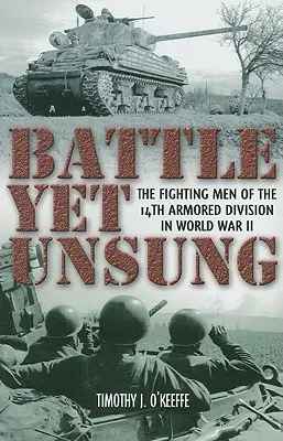 Unbesungene Schlacht: Die kämpfenden Männer der 14th Armored Division im Zweiten Weltkrieg - Battle Yet Unsung: The Fighting Men of the 14th Armored Division in World War II