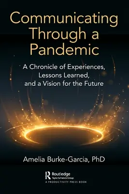 Kommunizieren durch eine Pandemie: Eine Chronik der Erfahrungen, Lektionen und eine Vision für die Zukunft - Communicating Through a Pandemic: A Chronicle of Experiences, Lessons Learned, and a Vision for the Future