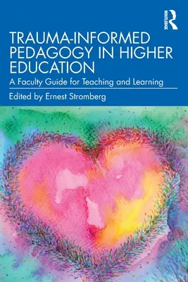 Trauma-Informierte Pädagogik in der Hochschulbildung: Ein Leitfaden für Lehrende zum Lehren und Lernen - Trauma-Informed Pedagogy in Higher Education: A Faculty Guide for Teaching and Learning