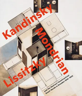 Visionäre Räume..: Kandinsky, Mondrian, Lissitzky und die abstrakt-konstruktivistische Avantgarde in Dresden 1919-1932 - Visionary Spaces.: Kandinsky, Mondrian, Lissitzky and the Abstract-Constructivist Avant-Garde in Dresden 1919-1932