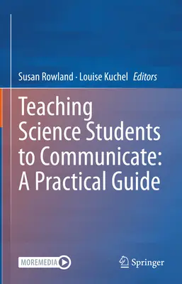 Studenten der Naturwissenschaften zur Kommunikation anleiten: Ein praktischer Leitfaden - Teaching Science Students to Communicate: A Practical Guide