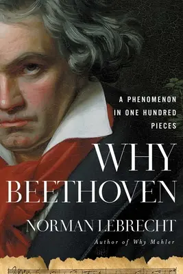 Warum Beethoven: Ein Phänomen in einhundert Stücken - Why Beethoven: A Phenomenon in One Hundred Pieces