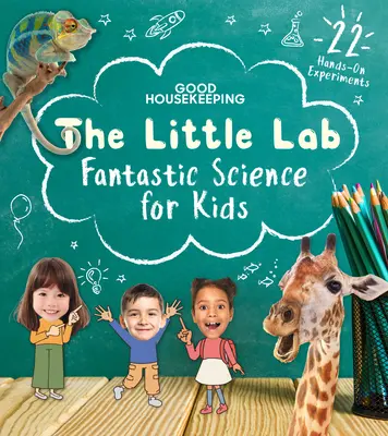 Good Housekeeping Das kleine Labor: Fantastische Wissenschaft für Kinder - Good Housekeeping the Little Lab: Fantastic Science for Kids