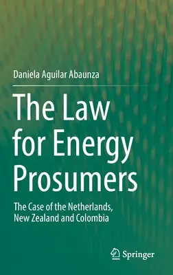 Das Gesetz für Prosumenten von Energie: Der Fall der Niederlande, Neuseelands und Kolumbiens - The Law for Energy Prosumers: The Case of the Netherlands, New Zealand and Colombia
