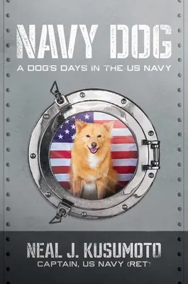 Navy Dog: Die Tage eines Hundes in der US Navy - Navy Dog: A Dog's Days in the US Navy