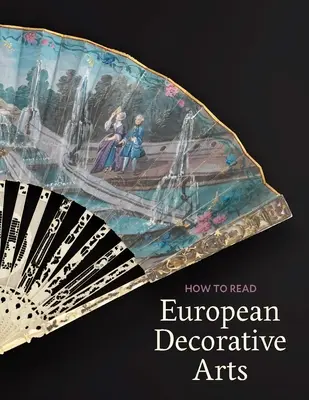 Wie man europäische dekorative Kunst liest - How to Read European Decorative Arts