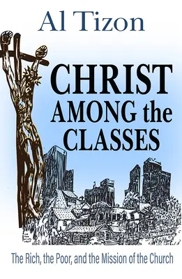 Christus unter den Klassen: Die Reichen, die Armen und der Auftrag der Kirche - Christ Among the Classes: The Rich, the Poor, and the Mission of the Church