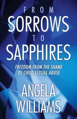 Von Schmerzen zu Saphiren: Freiheit von der Scham des sexuellen Kindesmissbrauchs - From Sorrows to Sapphires: Freedom from the Shame of Child Sexual Abuse