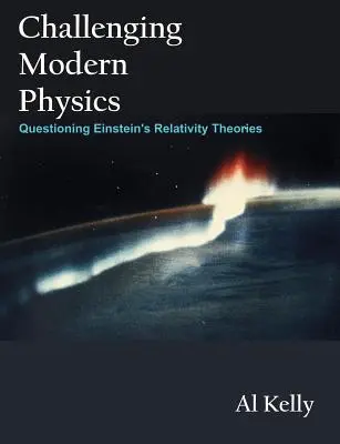 Die moderne Physik in Frage stellen: Einsteins Relativitätstheorien in Frage stellen - Challenging Modern Physics: Questioning Einstein's Relativity Theories