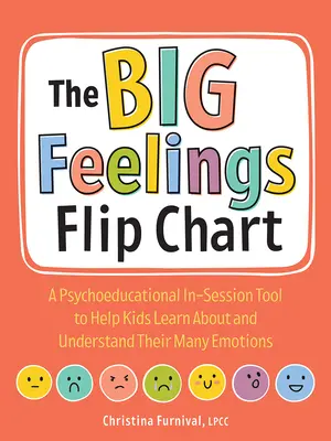 Das Flipchart der großen Gefühle: Ein psychoedukatives Hilfsmittel für die Sitzung, das Kindern hilft, ihre vielen Gefühle kennen und verstehen zu lernen - The Big Feelings Flip Chart: A Psychoeducational In-Session Tool to Help Kids Learn about and Understand Their Many Emotions