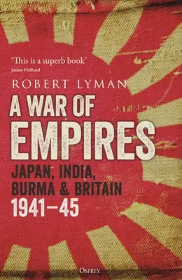Ein Krieg der Imperien: Japan, Indien, Birma und Großbritannien: 1941-45 - A War of Empires: Japan, India, Burma & Britain: 1941-45