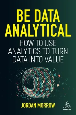 Be Data Analytical: Wie Sie mit Hilfe von Analysen Daten in Wert verwandeln - Be Data Analytical: How to Use Analytics to Turn Data Into Value