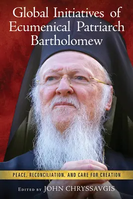 Globale Initiativen des Ökumenischen Patriarchen Bartholomäus: Frieden, Versöhnung und Bewahrung der Schöpfung - Global Initiatives of Ecumenical Patriarch Bartholomew: Peace, Reconciliation, and Care for Creation