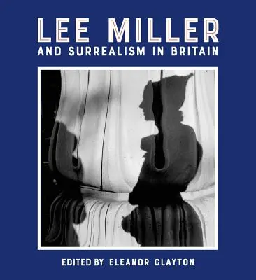 Lee Miller und der Surrealismus in Großbritannien - Lee Miller and Surrealism in Britain
