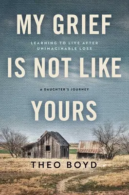 Mein Kummer ist nicht wie deiner: Leben lernen nach einem unvorstellbaren Verlust, die Geschichte einer Tochter - My Grief Is Not Like Yours: Learning to Live After Unimaginable Loss, a Daughter's Story