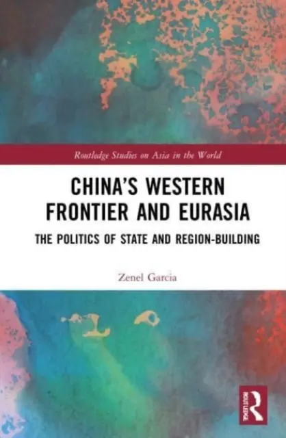 Chinas Westgrenze und Eurasien: Die Politik der Staats- und Regionsbildung - China's Western Frontier and Eurasia: The Politics of State and Region-Building