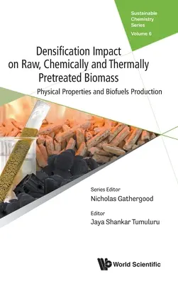 Auswirkungen der Verdichtung auf rohe, chemisch und thermisch vorbehandelte Biomasse: Physikalische Eigenschaften und Biokraftstoffproduktion - Densification Impact on Raw, Chemically and Thermally Pretreated Biomass: Physical Properties and Biofuels Production