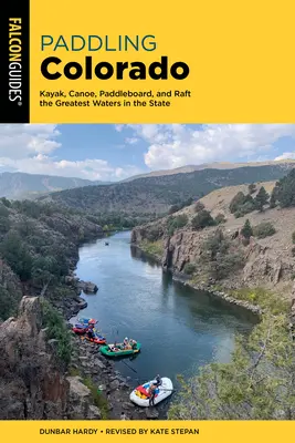 Paddeln in Colorado: Kajak, Kanu, Paddleboard und Rafting auf den schönsten Gewässern des Staates - Paddling Colorado: Kayak, Canoe, Paddleboard, and Raft the Greatest Waters in the State