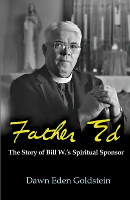 Pater Ed: Die Geschichte von Bill W.s spirituellem Förderer - Father Ed: The Story of Bill W.'s Spiritual Sponser
