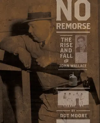 Keine Reue: Der Aufstieg und Fall von John Wallace - No Remorse: The Rise and Fall of John Wallace